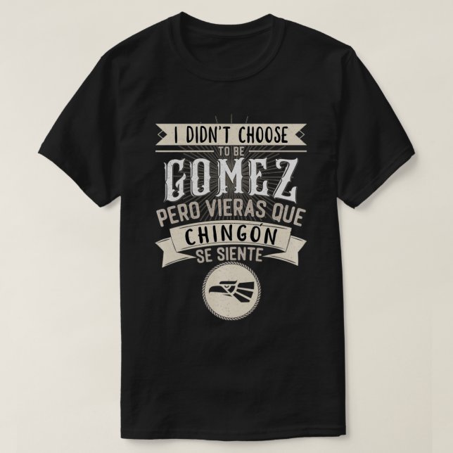 Camisa I didn't Choose to Be Gomez Pero Se Siente  T Shirt (Design framsida)
