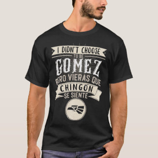 Camisa I didn't Choose to Be Gomez Pero Se Siente  T Shirt
