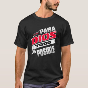 Camisas Cristianas Espanol Para Dios Todo Es Posib T Shirt