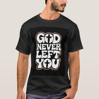 Camiseta God Never Left You T Shirt