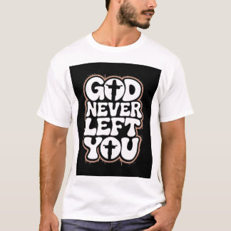 Camiseta God Never Left You T Shirt