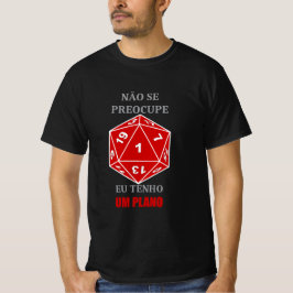 Camiseta Não se Preocupe — Eu Tenho um Plano T Shirt