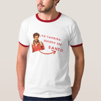 Camiseta Quiero Ser Santo T Shirt