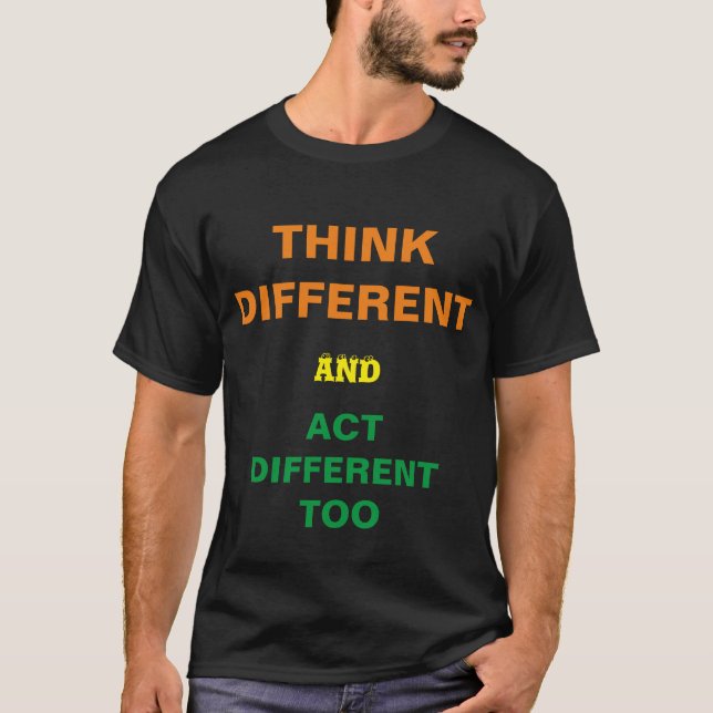 Camiseta THINK DIFFERENT and act DIFFERENT TOO T Shirt (Framsida)