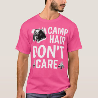 Camp Hair Dont' Care - Camping Camper Happiness Gl T Shirt
