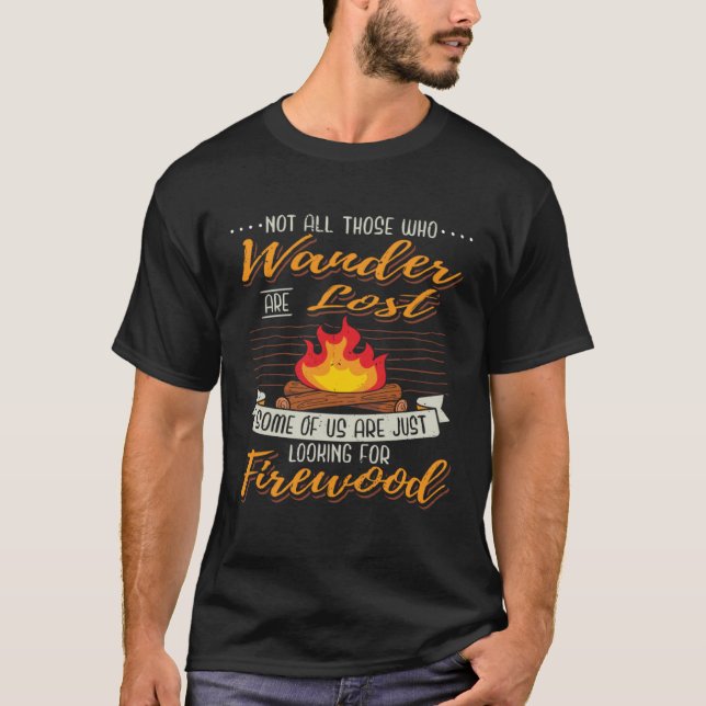Camp I Campfire I Hike Wood Searching while Campin T Shirt (Framsida)