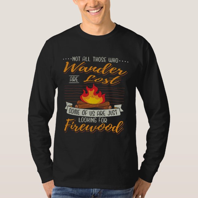 Camp I Campfire I Hike Wood Searching while Campin T Shirt (Framsida)
