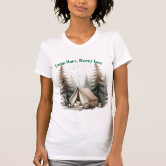 Camp More, Worry Less – Tent Art in the Woods T Shirt