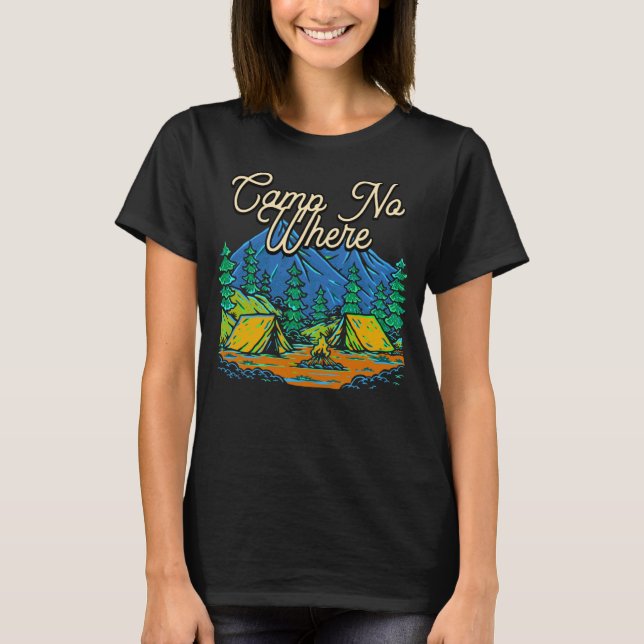 Camp No where Out Camping Nature Camper Mounta T Shirt (Framsida)