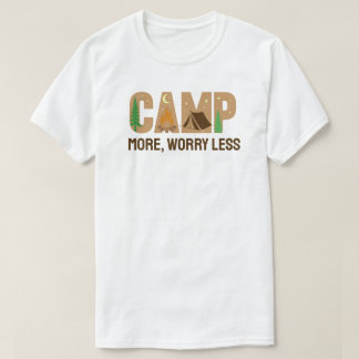 Campa mer, oroa dig mindre t shirt