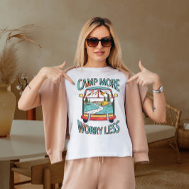 Campa mer, oroa dig mindre  t shirt