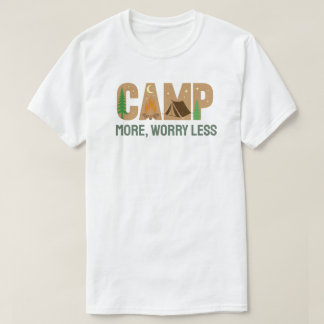 Campa mer, oroa mindre t shirt