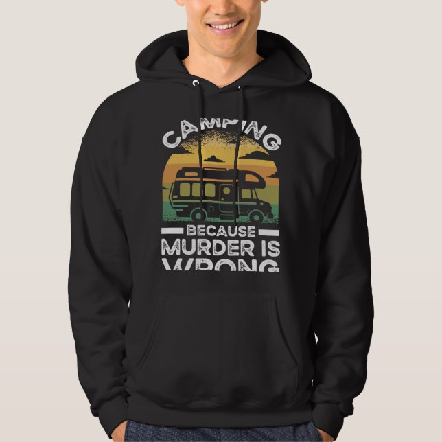 Camper  Camping Because Murder Is Wrong Travel Hoodie (Framsida)