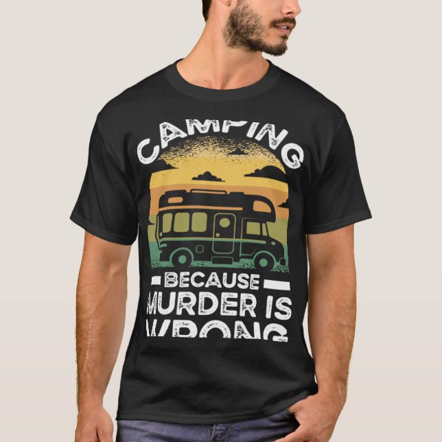 Camper  Camping Because Murder Is Wrong Travel T Shirt (Framsida)