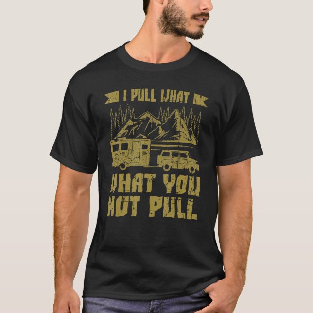 Camper With Camper Trailer Saying I Pull What 2 T Shirt (Framsida)