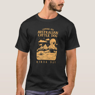 Camping and Australian Cattle Hund Kinda Day Blue  T Shirt