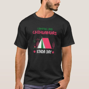 Camping and Chihuahuas Kinda Day Chiwawa Hund B T Shirt