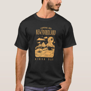 Camping and Newfoundland Kinda Day Newfie Hund T Shirt