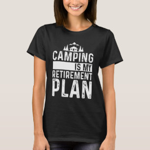 Camping är min Pension-plan, som håller tillbaka C T Shirt