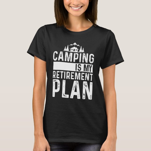 Camping är min Pension-plan, som håller tillbaka C T Shirt (Framsida)