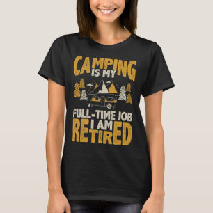 Camping är mitt fullt-jobb jag är pensionerad q t shirt