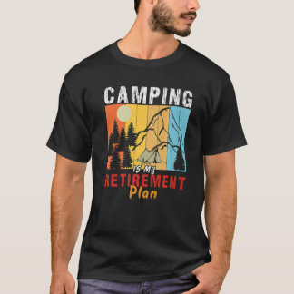 Camping är mitt pension-planeringsläger ute Campin T Shirt