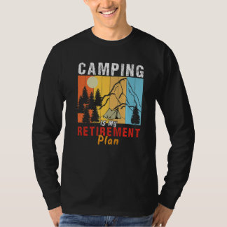 Camping är mitt pension-planeringsläger ute Campin T Shirt