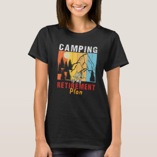 Camping är mitt pension-planeringsläger ute Campin T Shirt