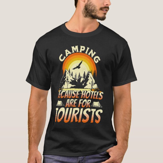 Camping Because Hotels Are For Tourists Funny Camp T Shirt (Framsida)