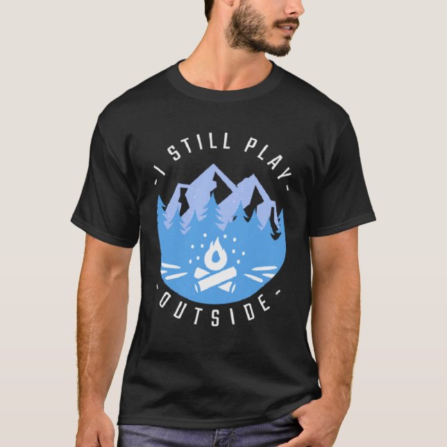Camping Campfire Camping  I Still Play Outside  1 T Shirt (Framsida)