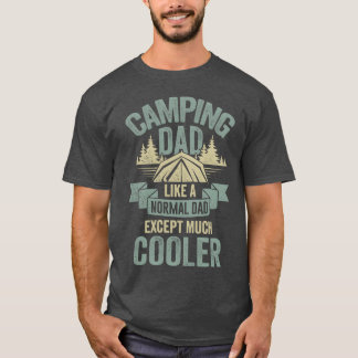 Camping Dad Like A Normal Dad Ecept Much Cooler fa T Shirt