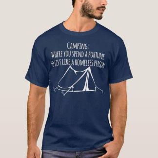 Camping där du tillbringar en förmögenhet att leva t shirt