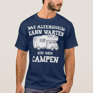 Camping Das Altersheim Kann Warten Ich Geh Campen  T Shirt