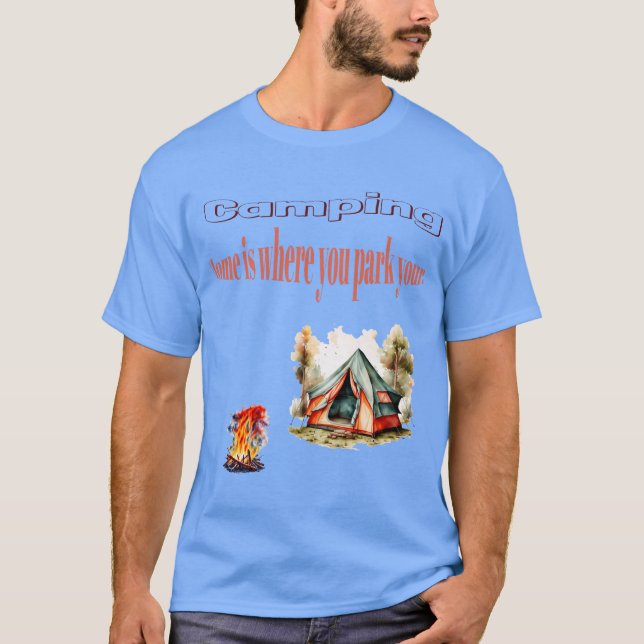 Camping: Hem är där du parkerar din Tält-design T Shirt (Framsida)