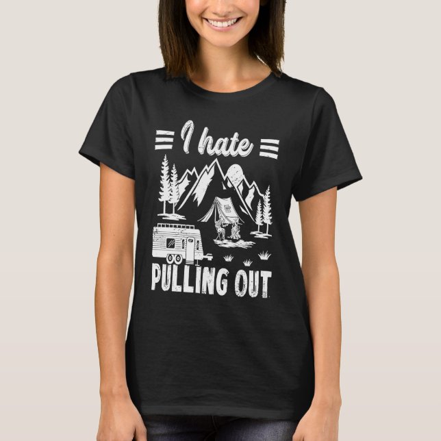 Camping Hiking Life I Hate Pulling Out Camping Bus T Shirt (Framsida)