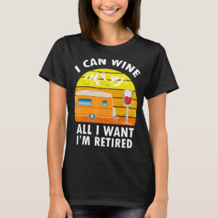 Camping I can Vin allt jag vill ha är trötta Campe T Shirt