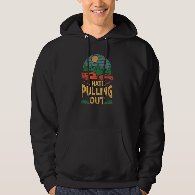 Camping I Hate Pulling Out Caravan Rv Trailer Hoodie (Framsida)