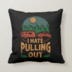 Camping I Hate Pulling Out Caravan Rv Trailer Kudde