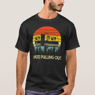 Camping I Hate Pulling Out Retro Travel Trailer 1 T Shirt