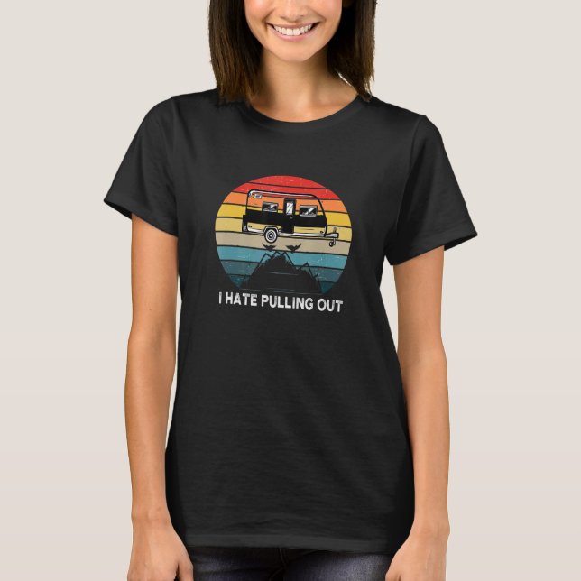 Camping I Hate Pulling Out Retro Travel Trailer 2 T Shirt (Framsida)