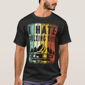 Camping I Hate Pulling Out Retro Travel Trailer 8 T Shirt