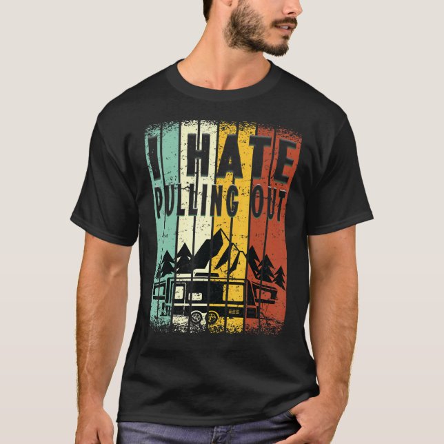 Camping I Hate Pulling Out Retro Travel Trailer 8 T Shirt (Framsida)