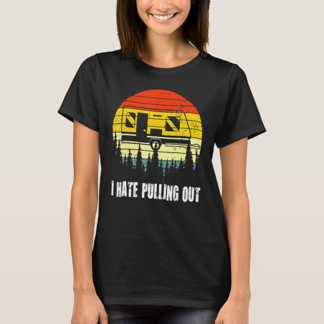 Camping I Hate Pulling Out Retro Travel Trailer T Shirt (Framsida)