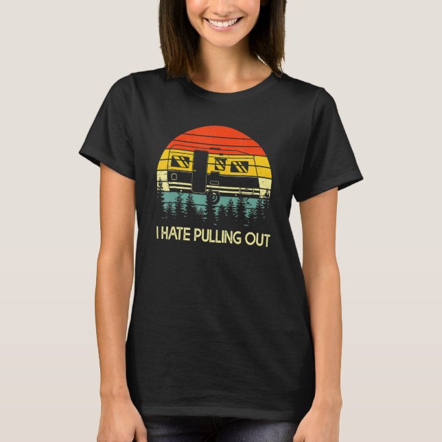 Camping I Hate Pulling Out Retro Travel Trailer T Shirt (Framsida)