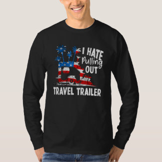 Camping I Hate Pulling Out Travel Trailer USA flag T Shirt