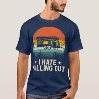Camping I Hate Pulling Out Vintage Camper Travel T Shirt