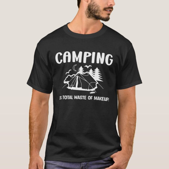 Camping is a total waste of makeup funny camping c t shirt (Framsida)