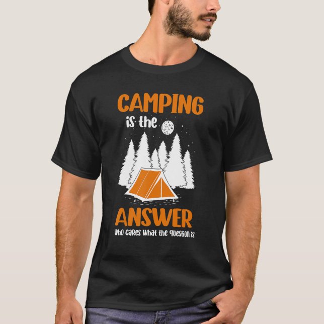 Camping Is The Answer Who Cares What The Question  T Shirt (Framsida)