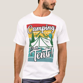 Camping It's in tält Funny Gift for Camping Älskar T Shirt