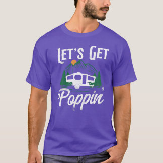 Camping Let S Get Poppin Upppoppningsbar campingva T Shirt